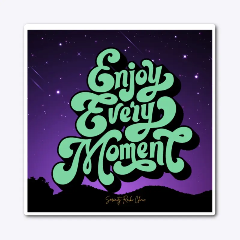 Enjoy Every Moment 